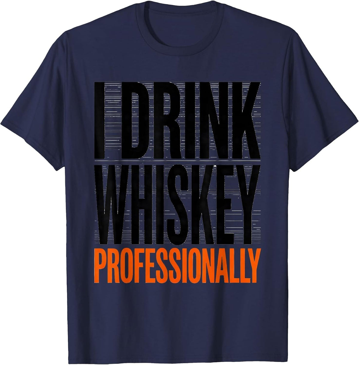 I Drink Whiskey Professionally Funny Bourbon Lover Gift T-Shirt - Navy Blue