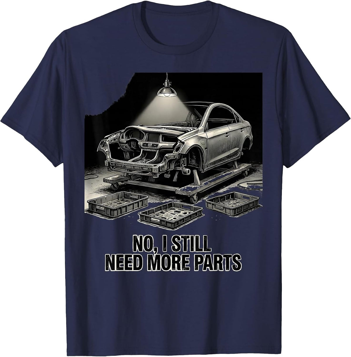 No I Still Need More Parts Funny Car Guy Garage Enthusiast T-Shirt - Navy Blue
