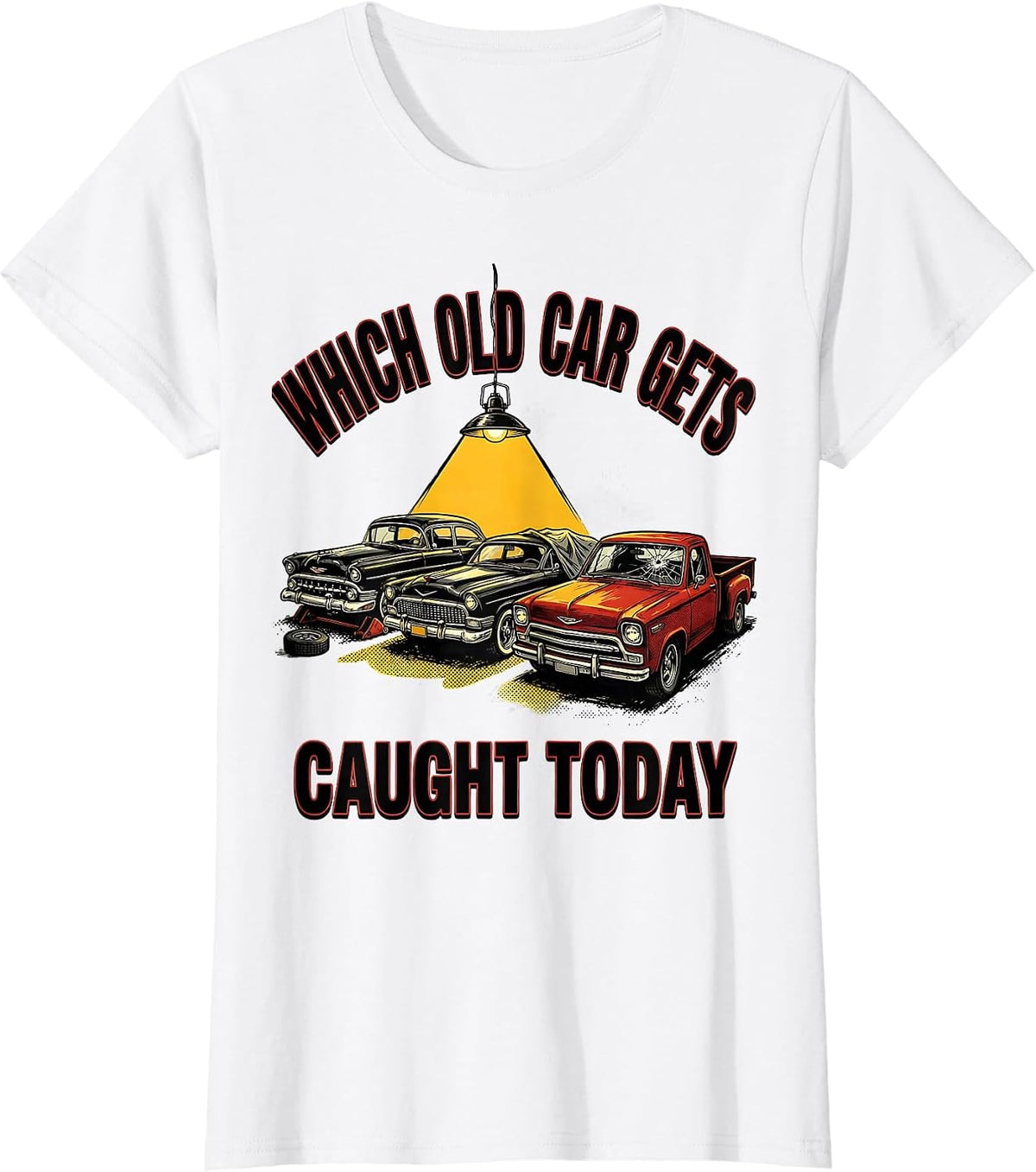Which Old Car Gets Caught Today Funny Classic Car Guy T-Shirt - White