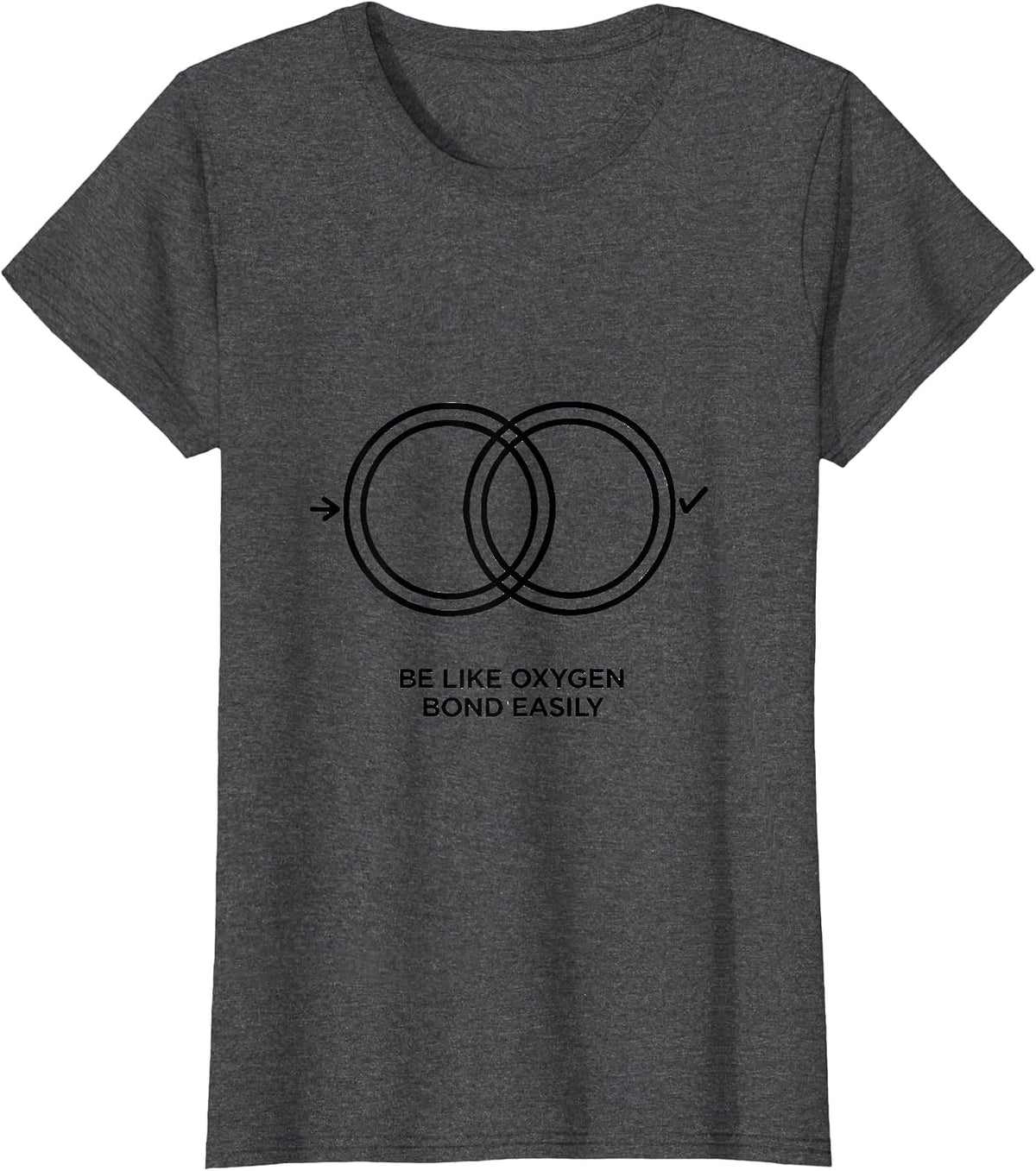 Women's Be Like Oxygen Bond Easily Funny Chemistry Science Nerd T-Shirt - Dark Heather Grey