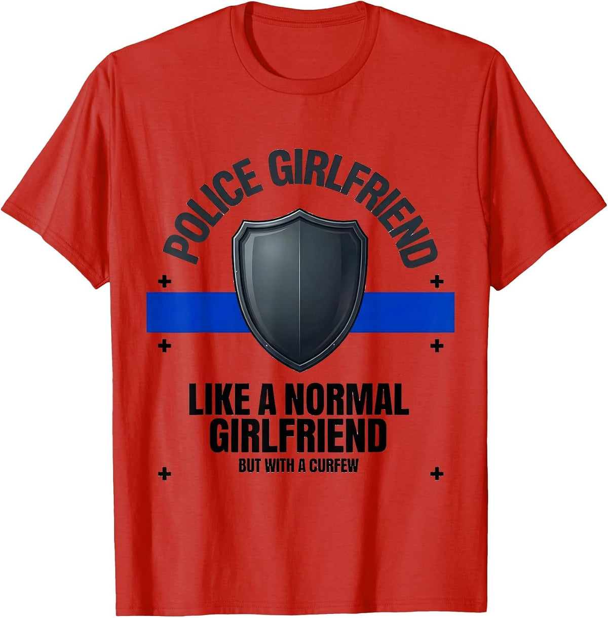 Men's Police Girlfriend Like A Normal Girlfriend But With A Curfew T-Shirt - Red
