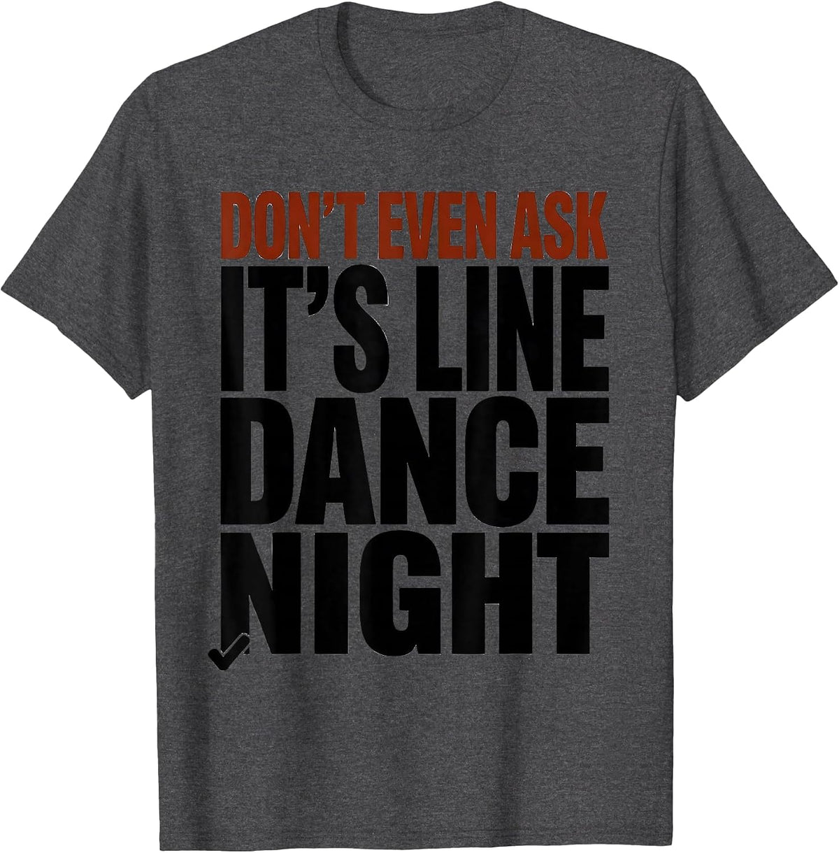 Men's Don't Even Ask, It's Line Dance Night Funny Line Dancer T-Shirt - Dark Heather Grey