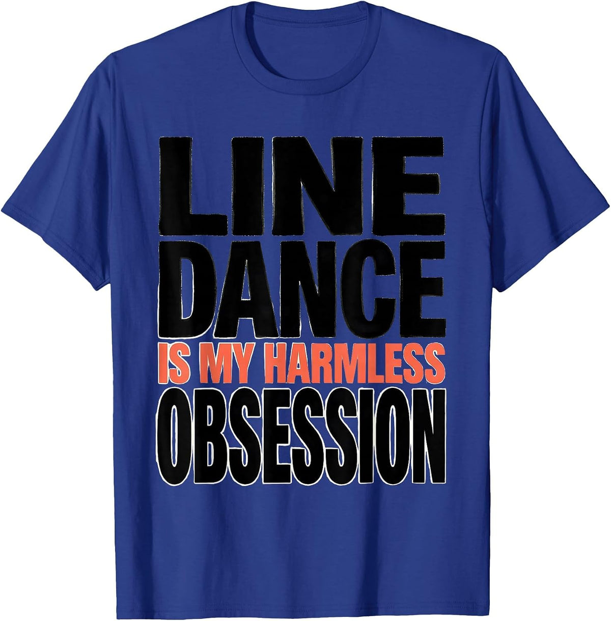 Men's Line Dance Is My Harmless Obsession Funny Line Dancer Humor T-Shirt - Royal Blue