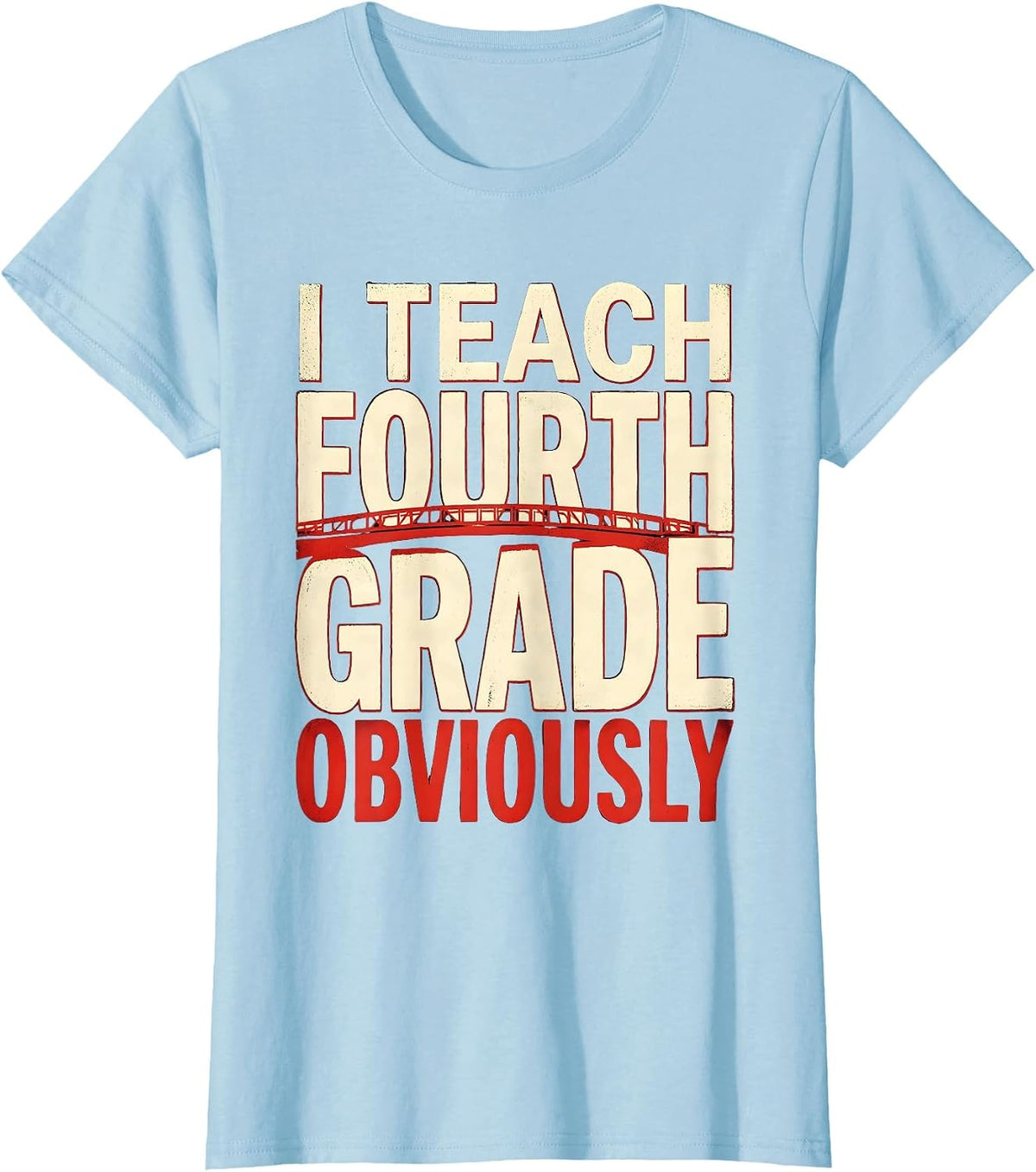 Women's I Teach Fourth Grade Obviously Educator Design T-Shirt - Baby Blue