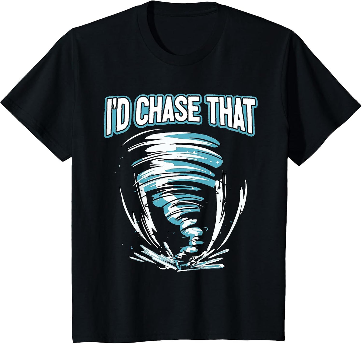 Tornado Chasing - I'd Chase that Storm T-Shirt - Black