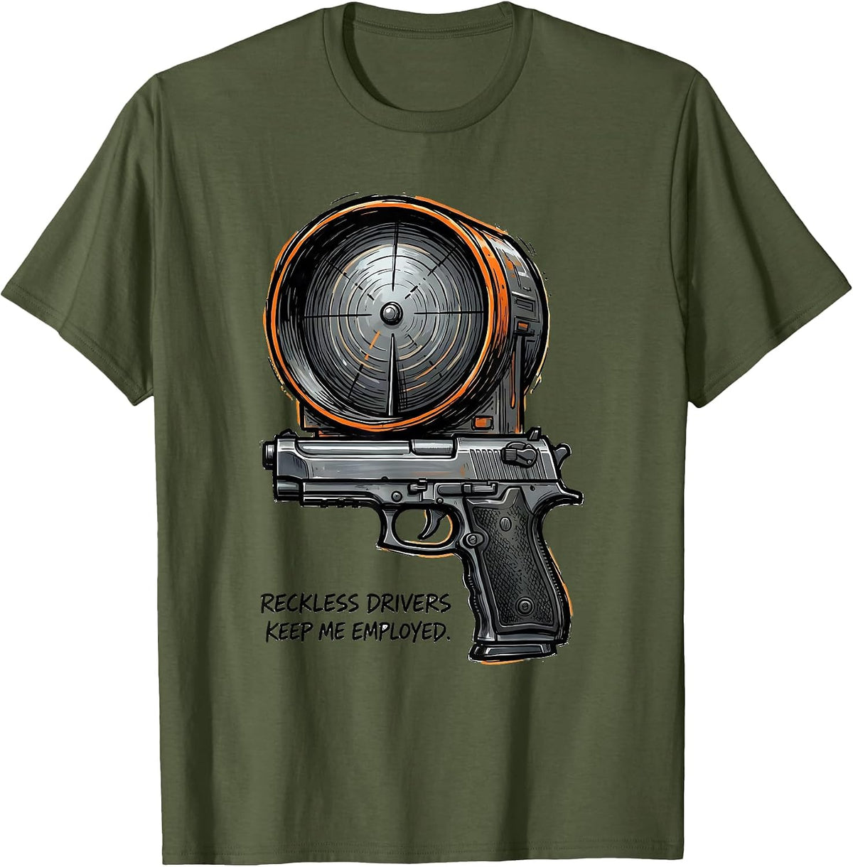 Reckless Drivers Keep Me Employed Funny Police Officer Gift T-Shirt - Olive Green