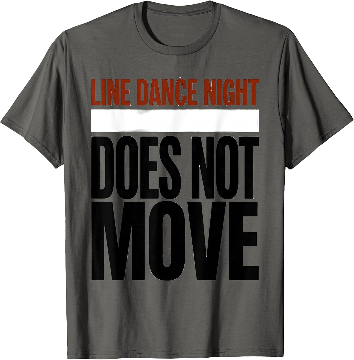 Line Dance Night Does Not Move Funny Line Dance Group Humor T-Shirt - Asphalt Grey