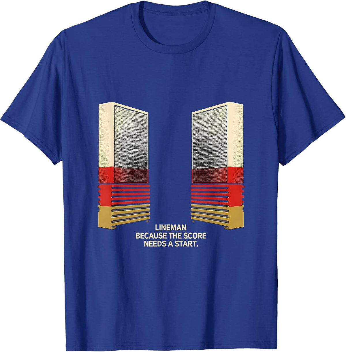 Lineman Because The Score Needs A Start Football Lineman T-Shirt - Royal Blue