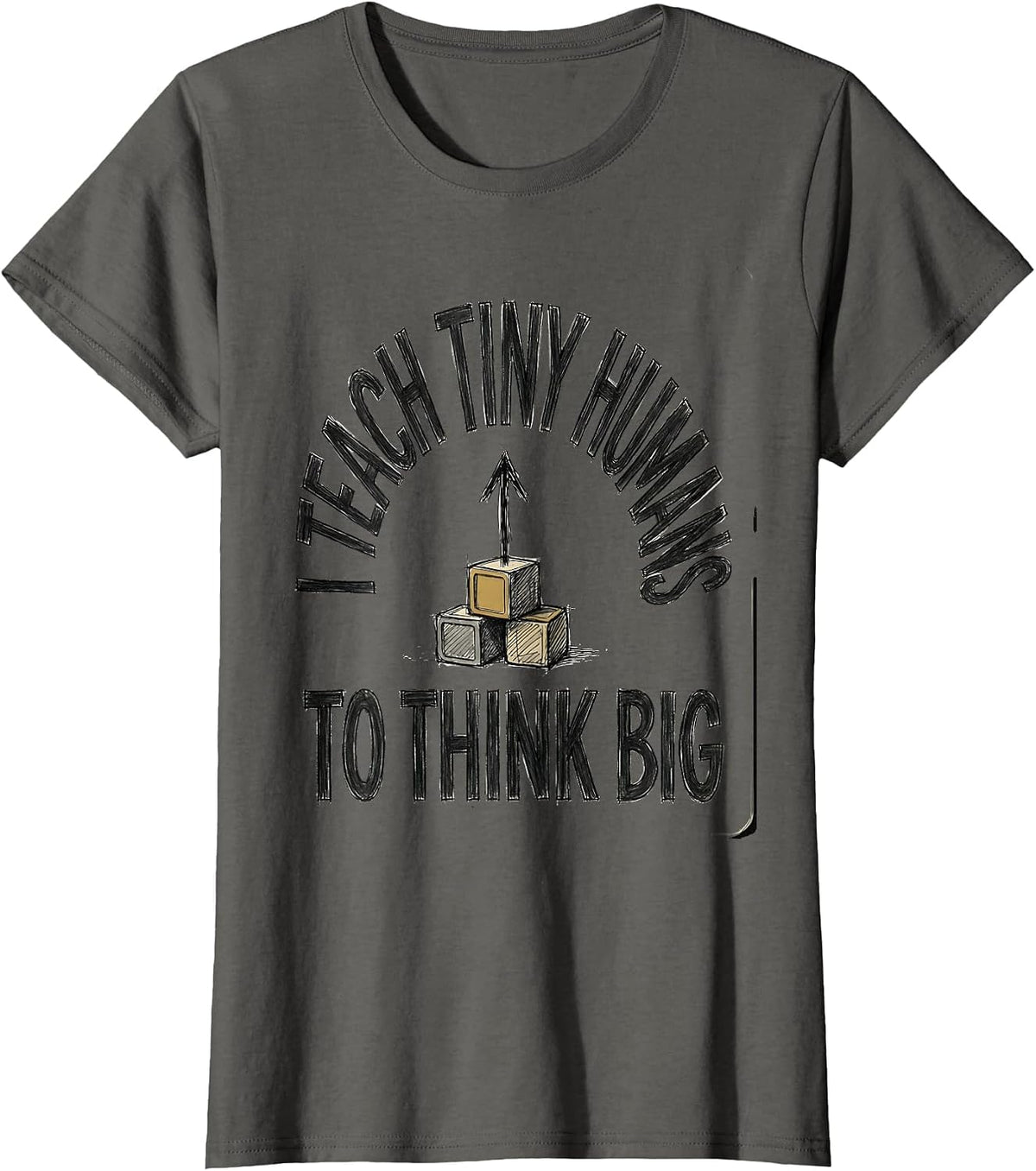 Women's I Teach Tiny Humans To Think Big Funny Teacher Gift T-Shirt - Asphalt Grey