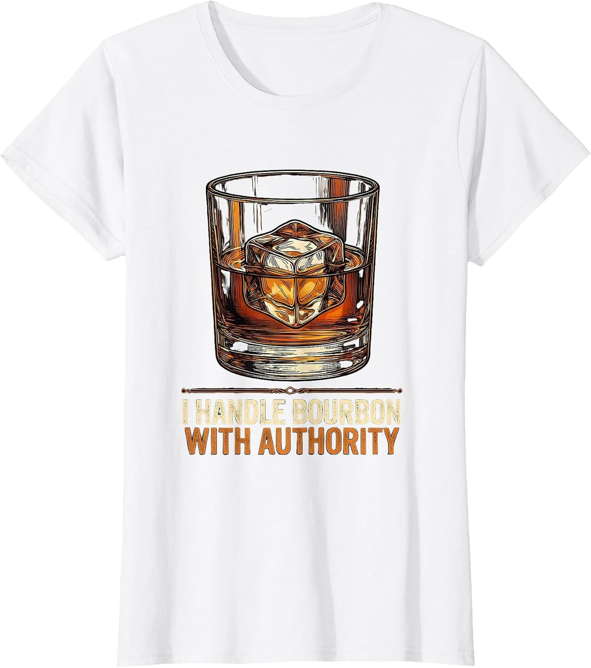 Women's I Handle Bourbon With Authority Funny Bourbon Lover Drinking T-Shirt - White