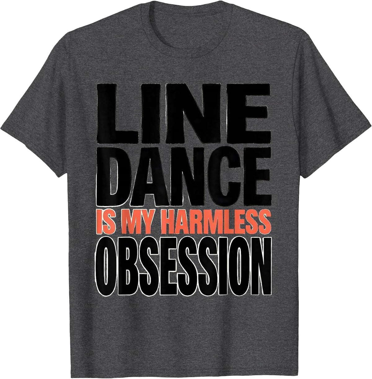 Men's Line Dance Is My Harmless Obsession Funny Line Dancer Humor T-Shirt - Dark Heather Grey