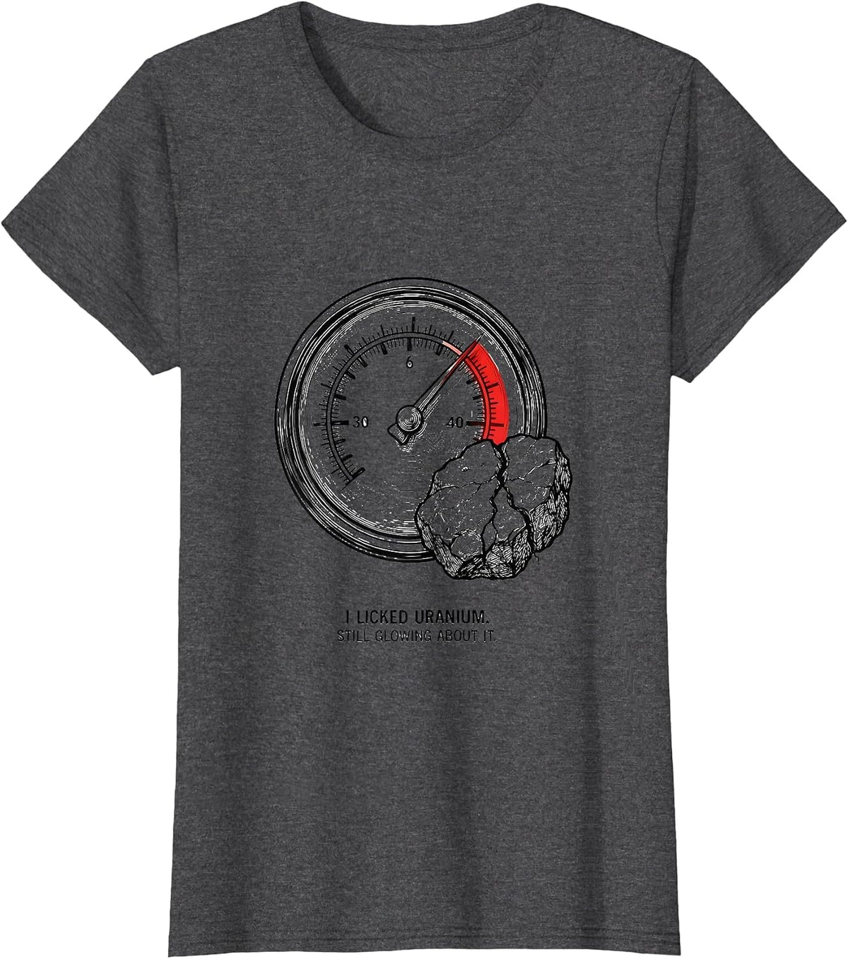 Women's I Licked Uranium. Still Glowing About It. Funny Science T-Shirt - Dark Heather Grey