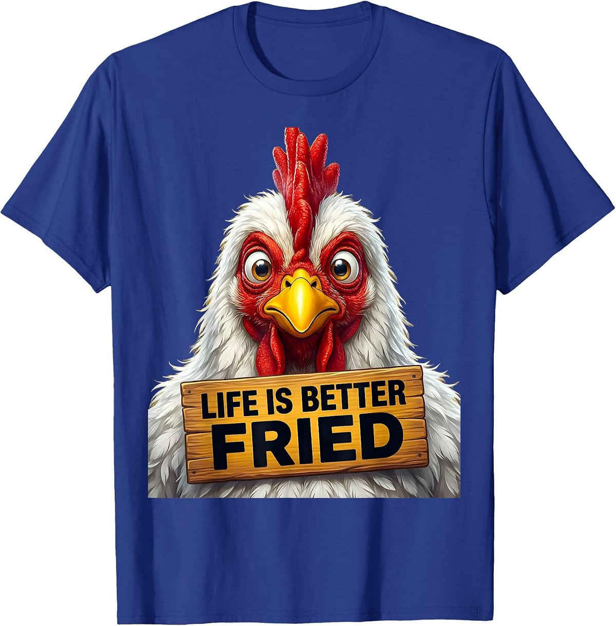Life Is Better Fried Funny Chicken Design T-Shirt - Royal Blue