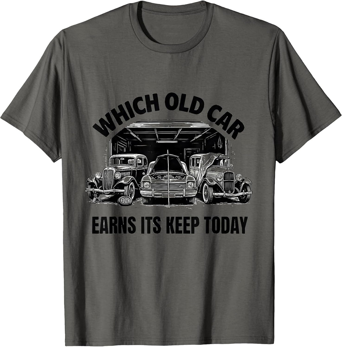 Which Old Car Earns Its Keep Today Funny Classic Car Guy T-Shirt - Asphalt Grey