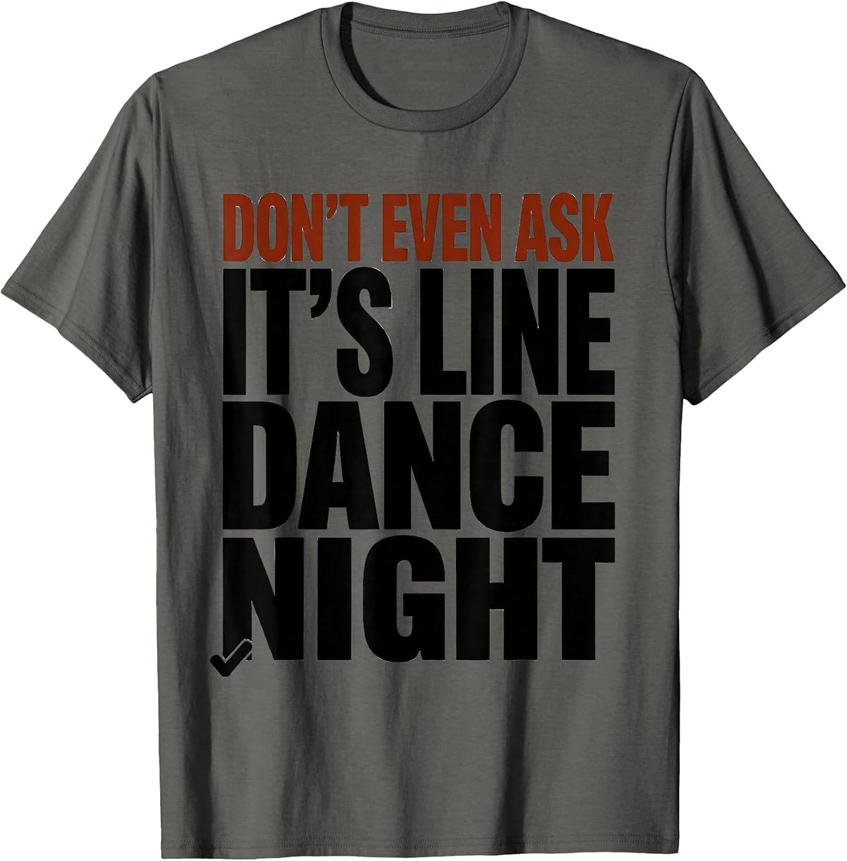 Men's Don't Even Ask, It's Line Dance Night Funny Line Dancer T-Shirt - Asphalt Grey