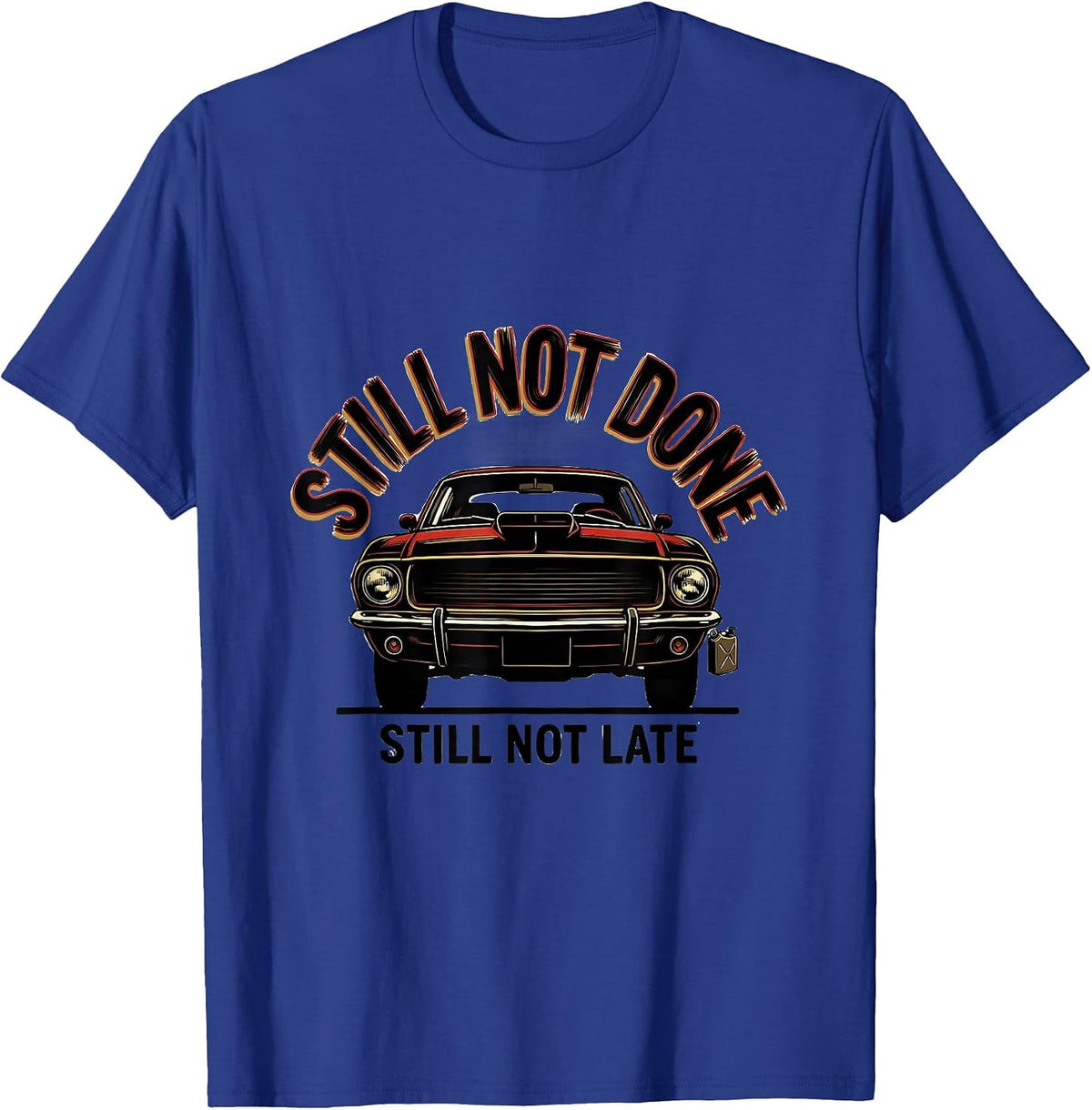 Still Not Done Still Not Late Funny Classic Car Guy Mechanic T-Shirt - Royal Blue