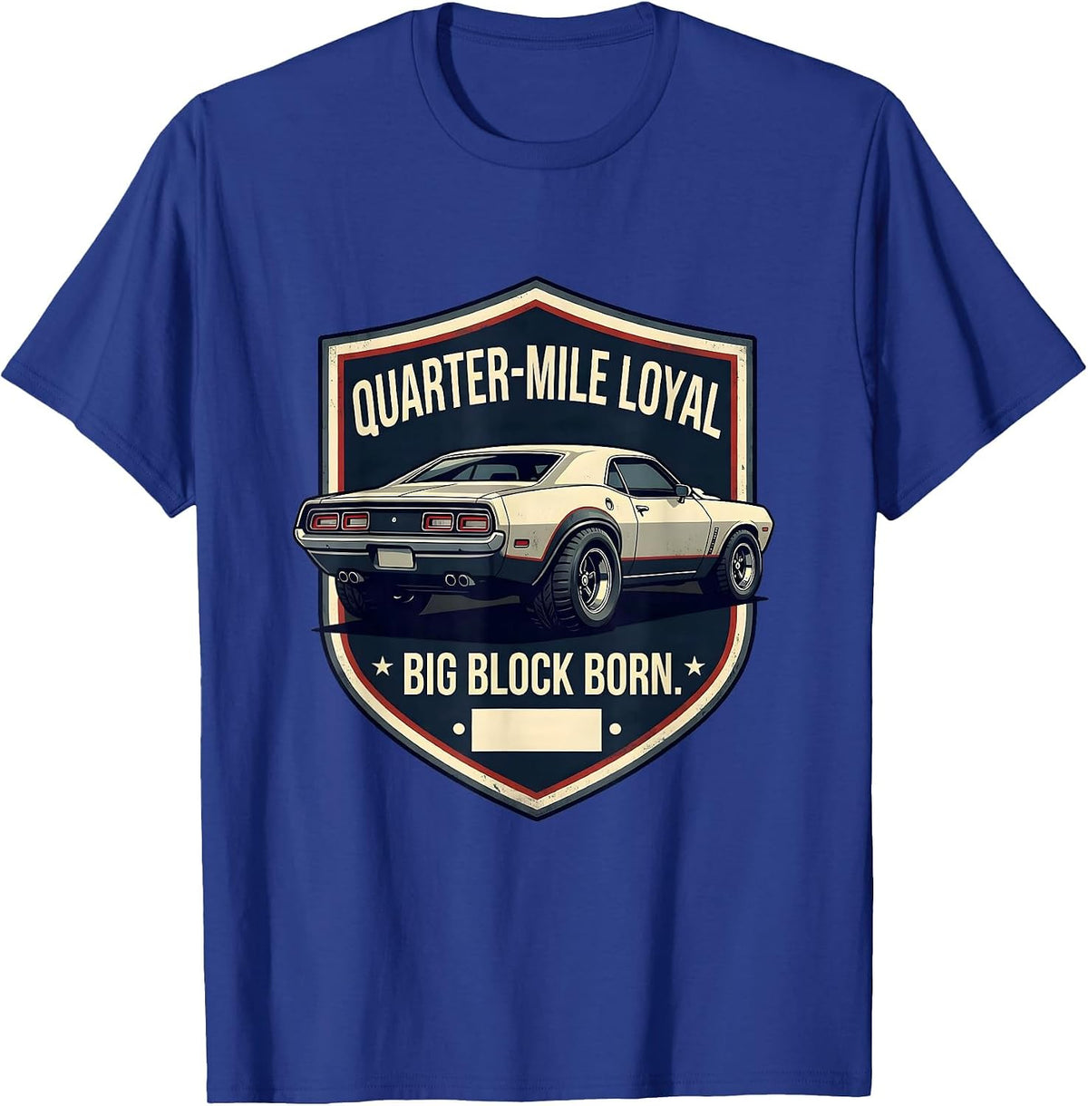 Quarter-Mile Loyal, Big Block Born Classic Muscle Car T-Shirt - Royal Blue