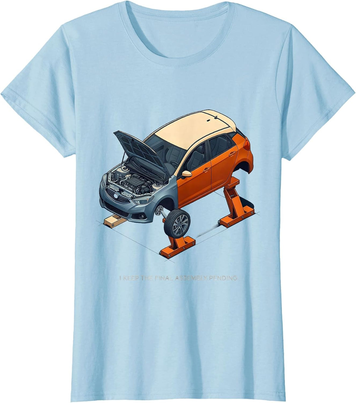 I Keep The Final Assembly Pending Funny Car Guy Mechanic T-Shirt - Baby Blue