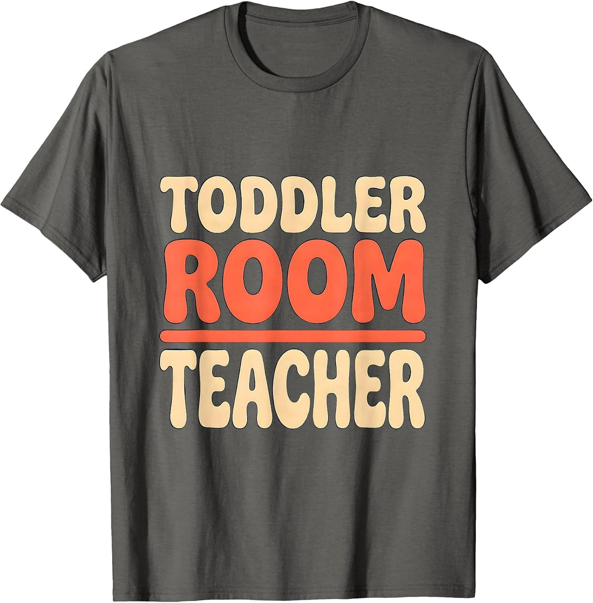 Toddler Room Teacher Funny Childcare Provider Staff Gift T-Shirt - Asphalt Grey