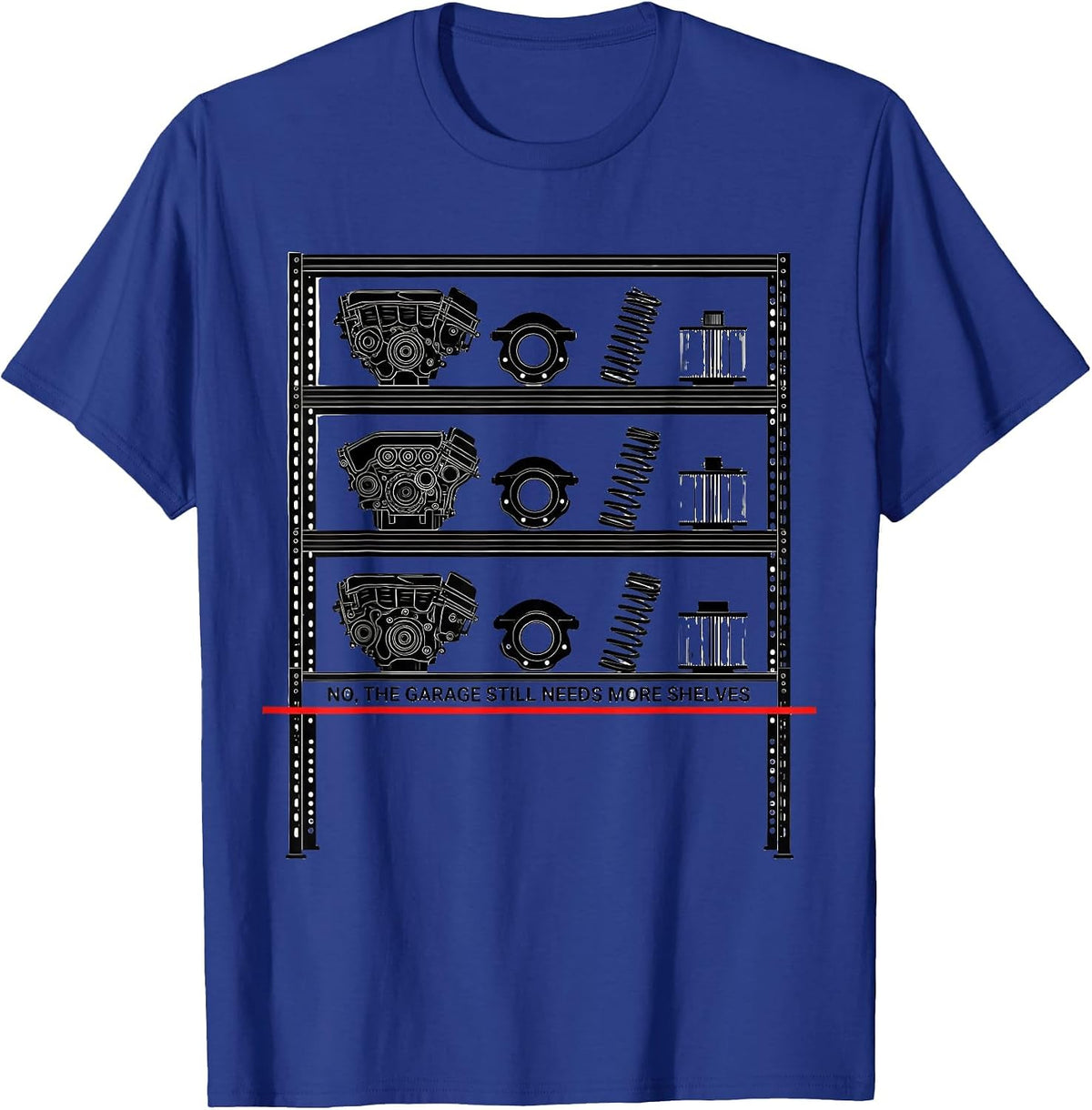 Men's No, The Garage Still Needs More Shelves Funny Car Guy T-Shirt - Royal Blue