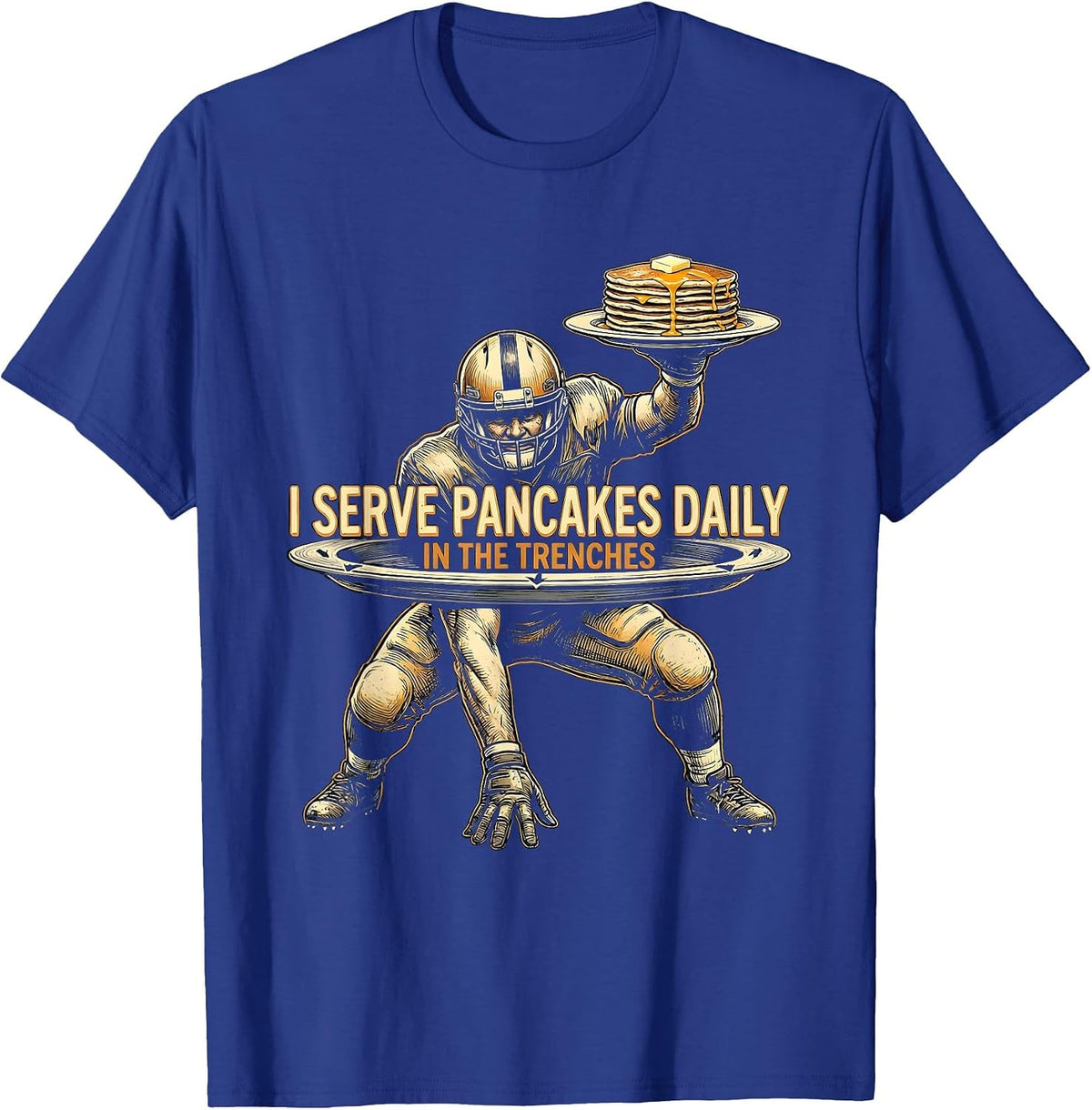 I Serve Pancakes Daily In The Trenches Funny Lineman T-Shirt - Royal Blue