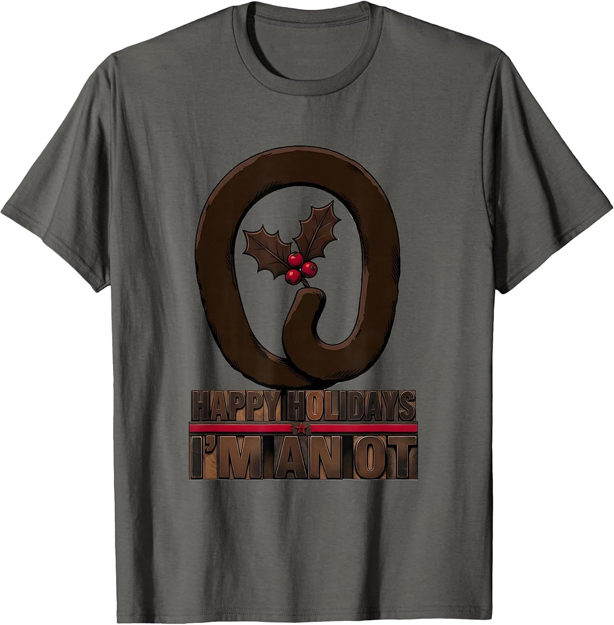 Happy Holidays, I'm An OT Funny Occupational Therapy T-Shirt - Asphalt Grey