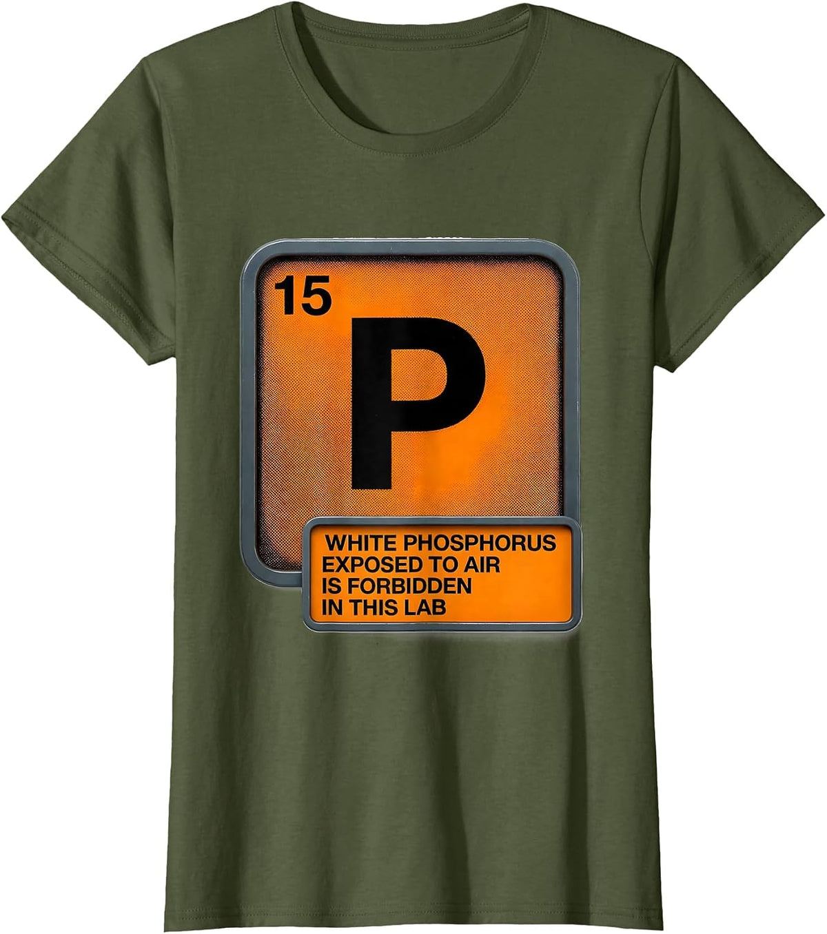Women's White Phosphorus Exposed To Air Is Forbidden In This Lab T-Shirt - Olive Green