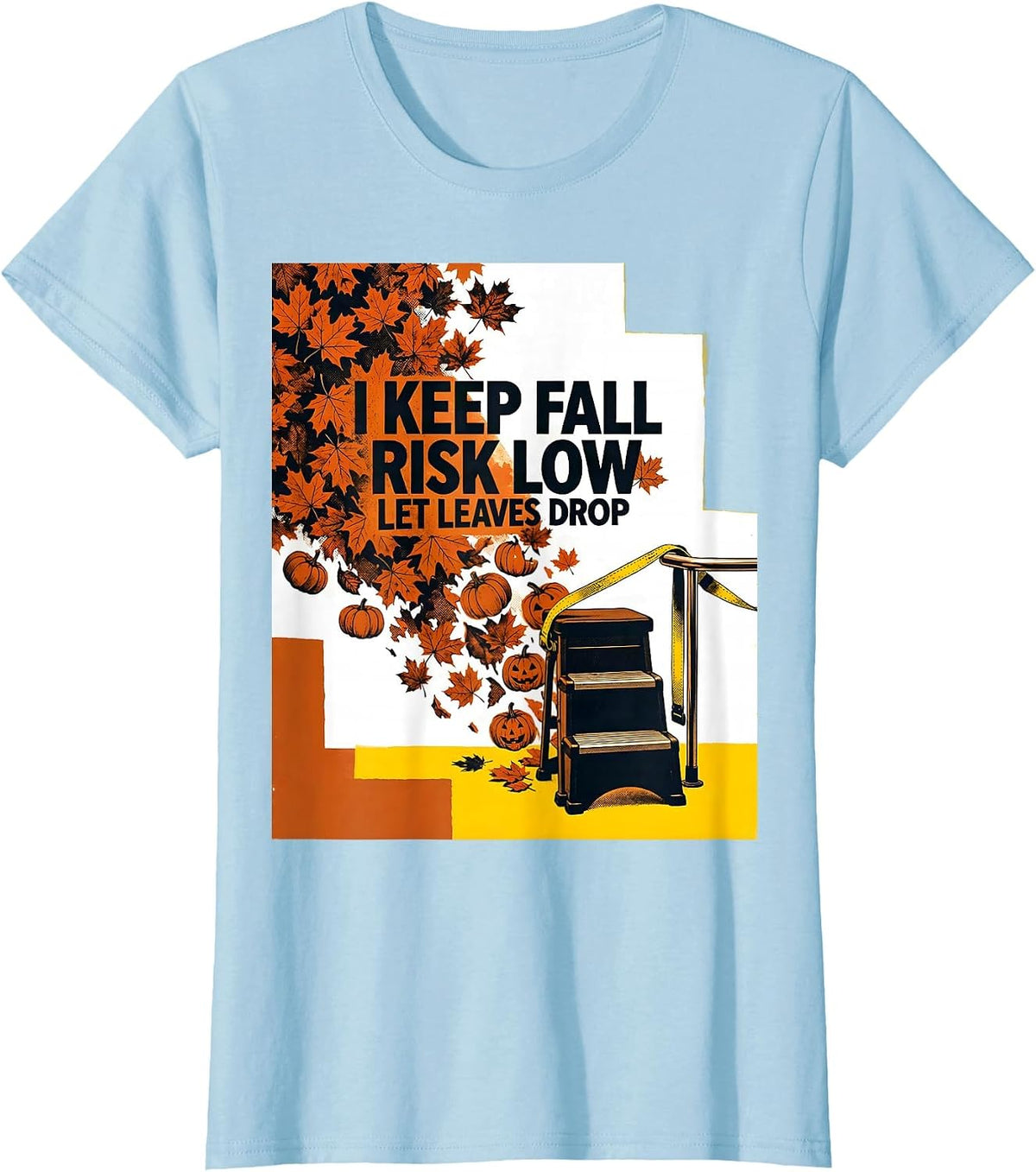 I Keep Fall Risk Low Let Leaves Drop Funny Nurse Physical T-Shirt - Baby Blue