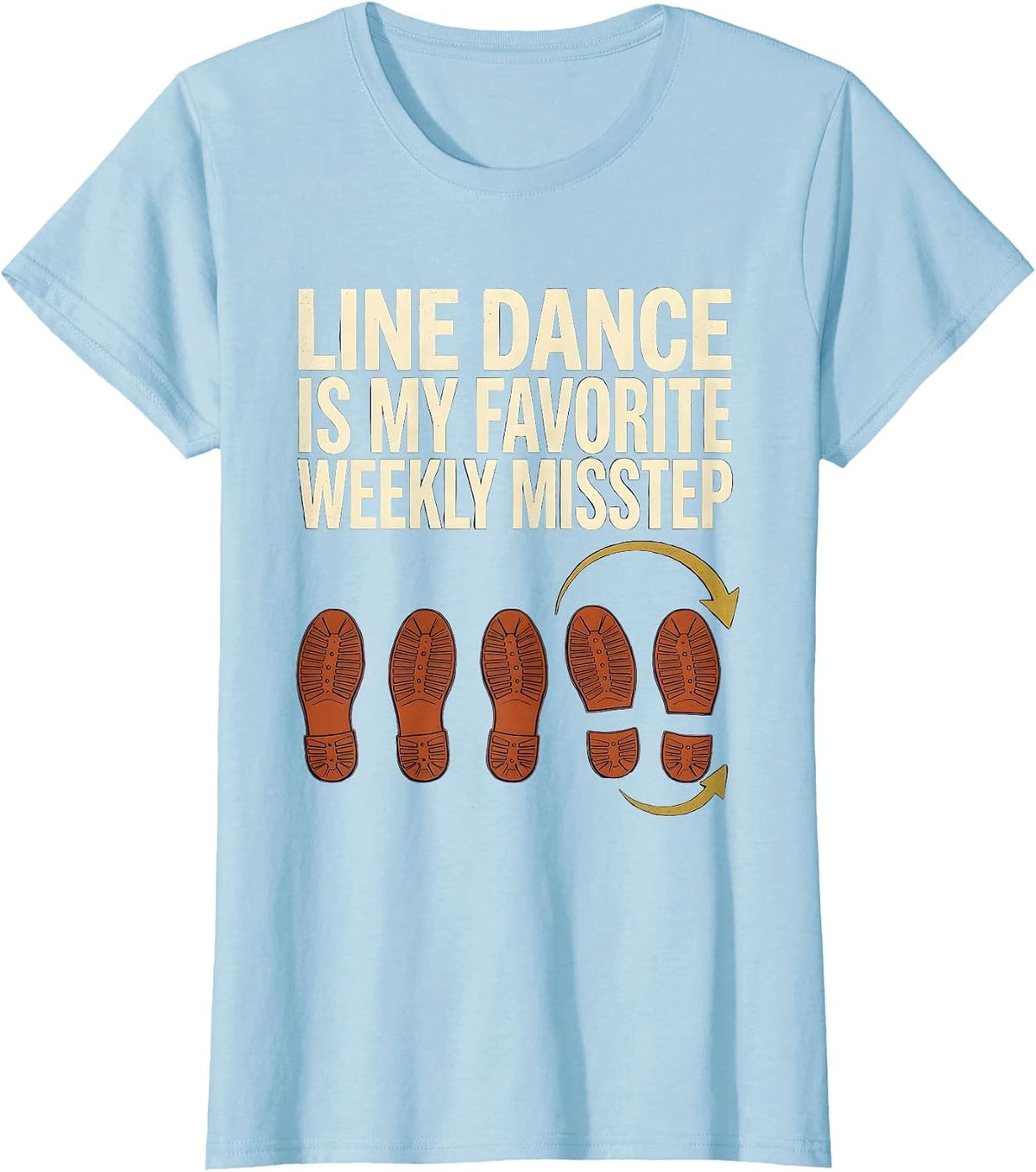 Line Dance Is My Favorite Weekly Misstep Funny T-Shirt - Baby Blue