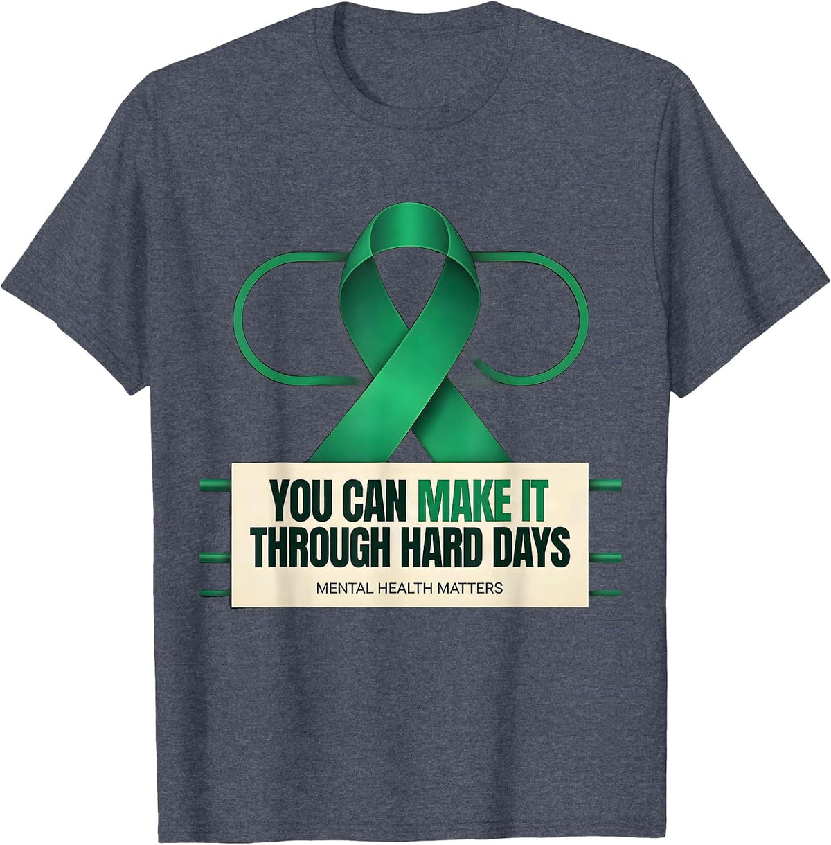 You Can Make It Through Hard Days — Mental Health Matters T-Shirt - Heather Blue