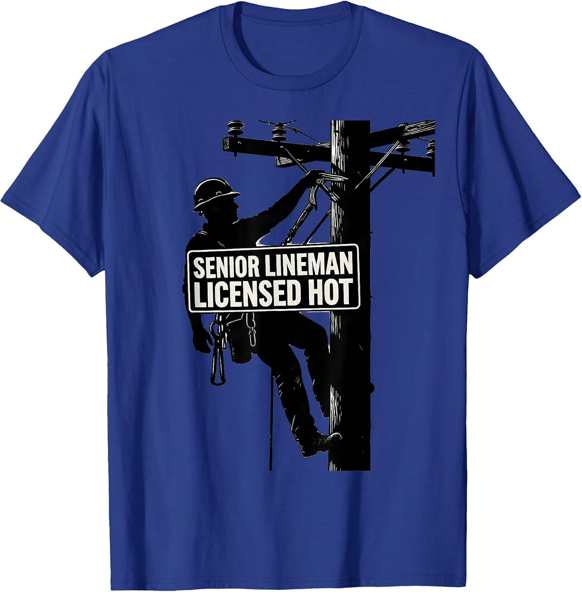 Senior Lineman, Licensed Hot Funny Electrician Trade Humor T-Shirt - Royal Blue