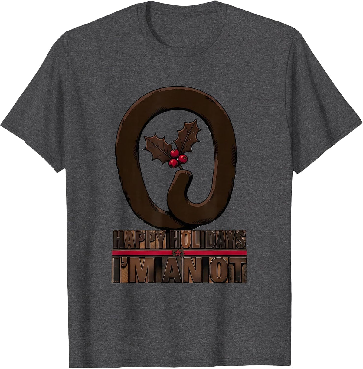 Happy Holidays, I'm An OT Funny Occupational Therapy T-Shirt - Dark Heather Grey