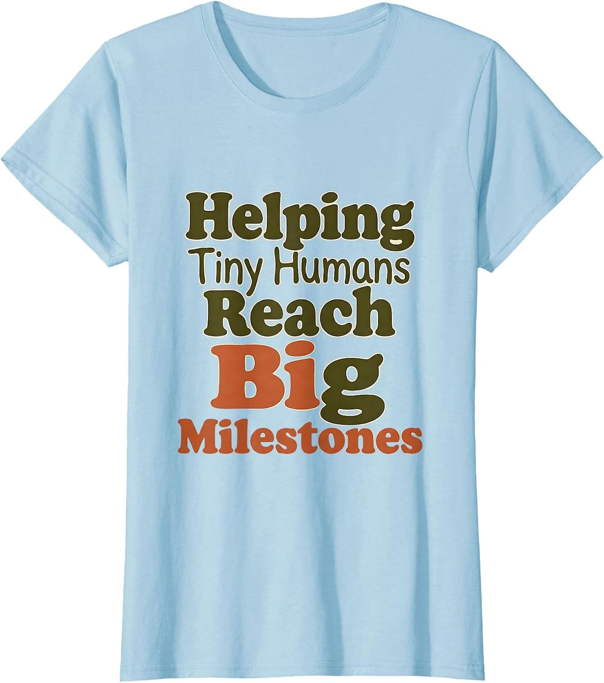 Helping Tiny Humans Reach Big Milestones Teacher T-Shirt - Baby Blue