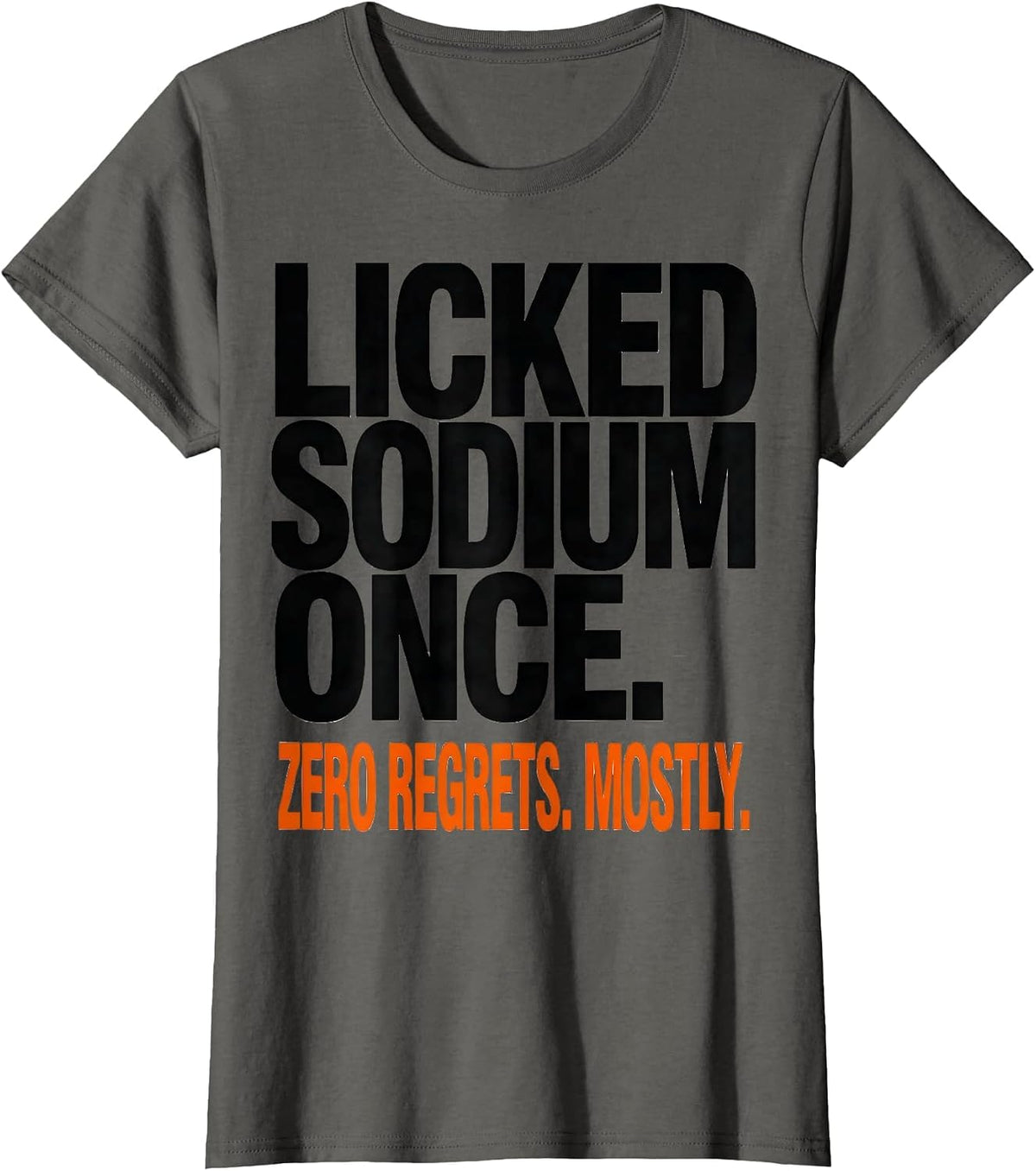 Women's Licked Sodium Once. Zero Regrets. Mostly. Funny Teacher T-Shirt - Asphalt Grey