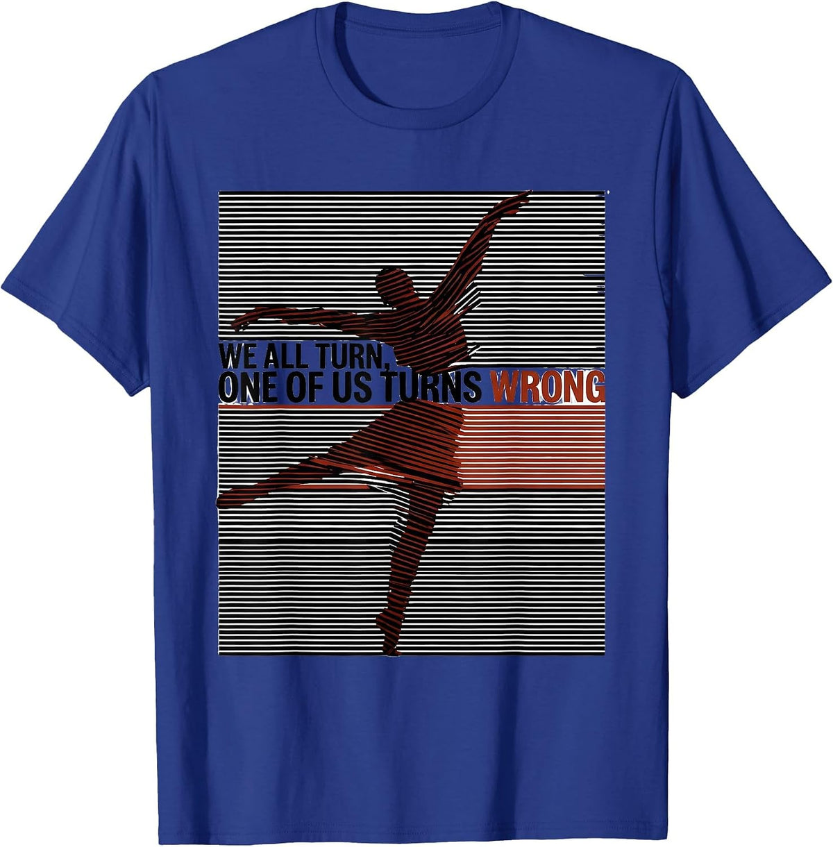 We All Turn, One Of Us Turns Wrong Funny Line Dance Group T-Shirt - Royal Blue