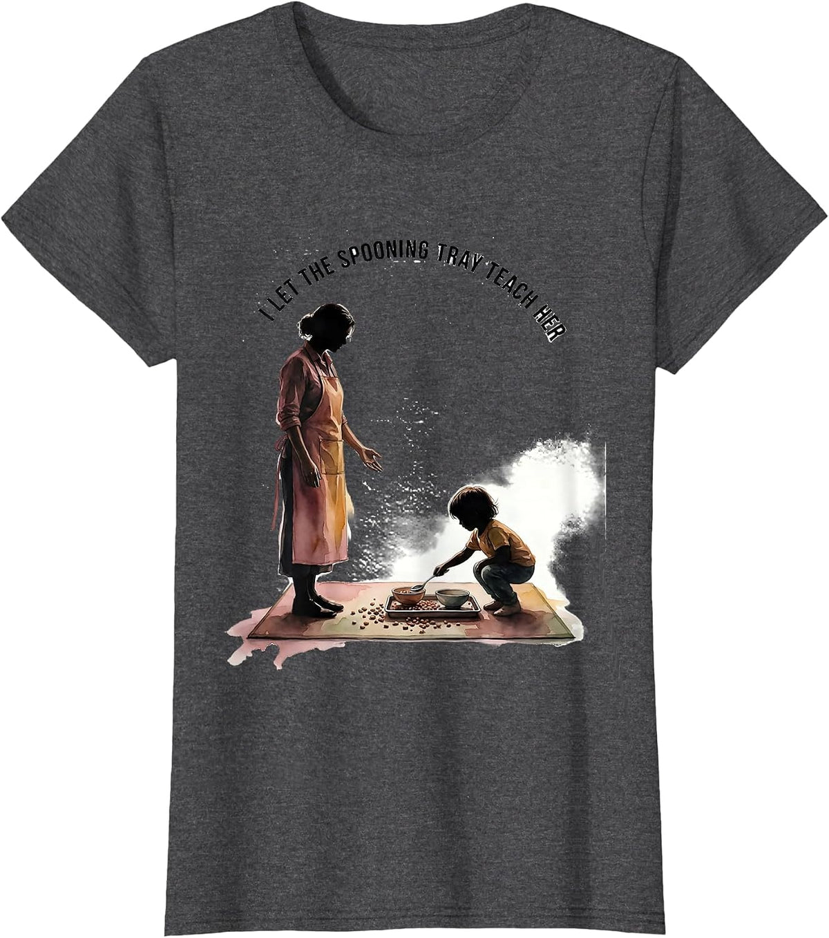 Women's I Let The Spooning Tray Teach Her Montessori Teacher Method T-Shirt - Dark Heather Grey