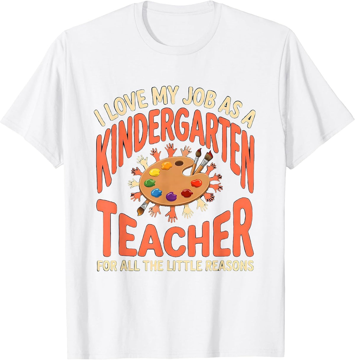Men's I Love My Job As A Kindergarten Teacher Humor T-Shirt - White
