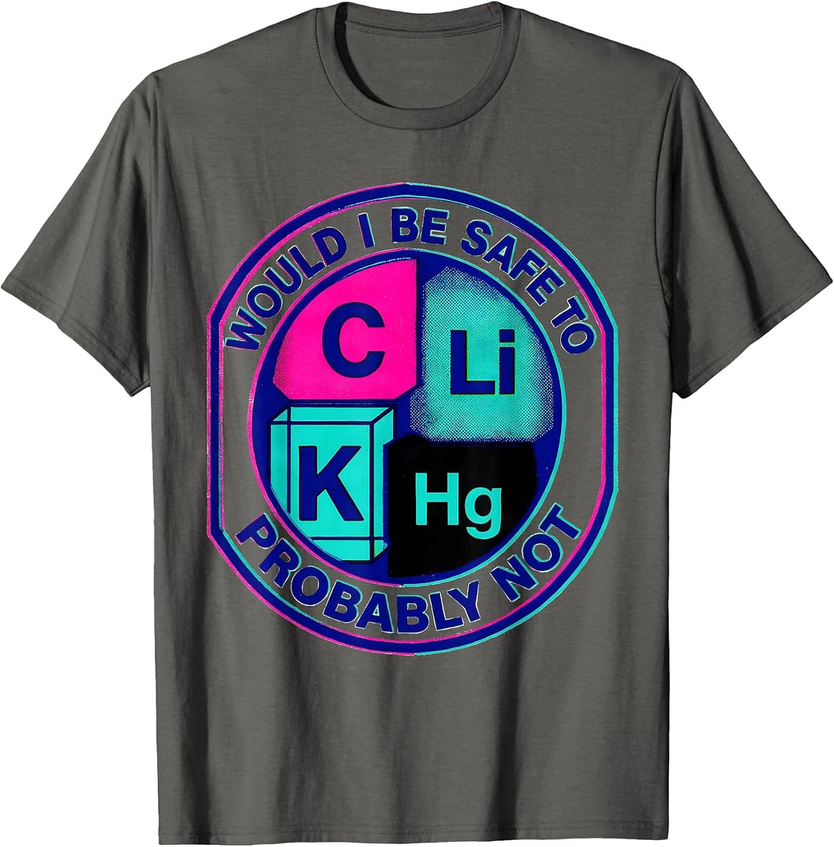 Would I Be Safe To Li C K? Probably Not Science Teacher T-Shirt - Asphalt Grey