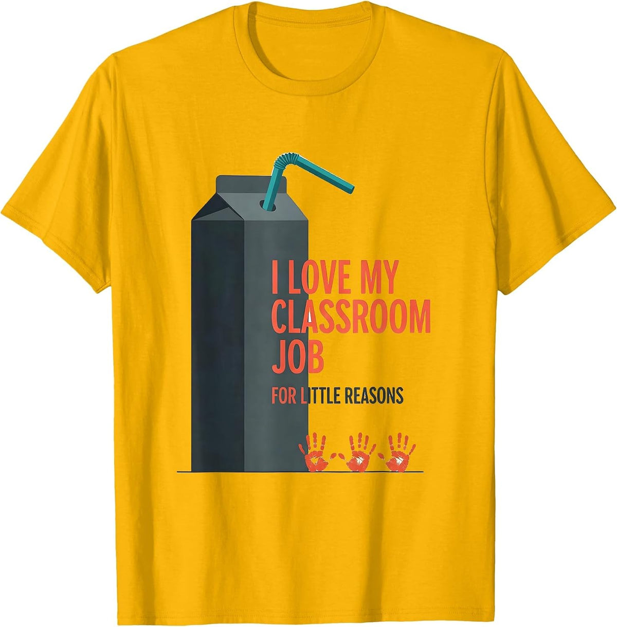 I Love My Classroom Job For Little Reasons Teacher T-Shirt - Golden Yellow