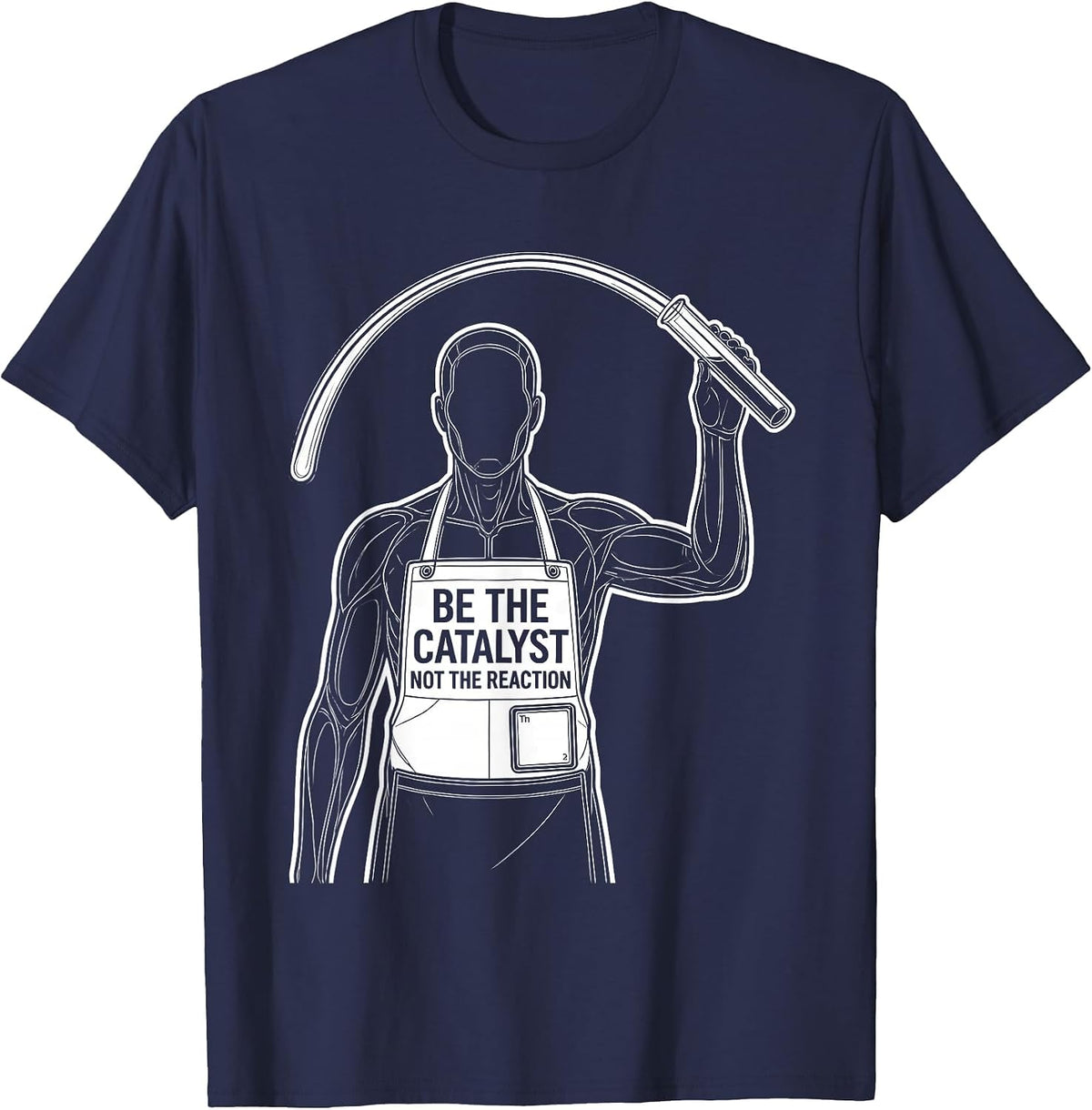 Be The Catalyst Not The Reaction Funny Science Teacher Gift T-Shirt - Navy Blue