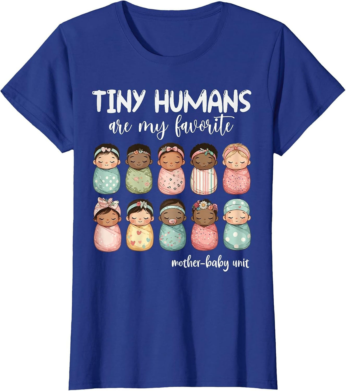 Tiny Humans are My Favorite NICU Mother Baby Unit Nurse T-Shirt - Royal Blue