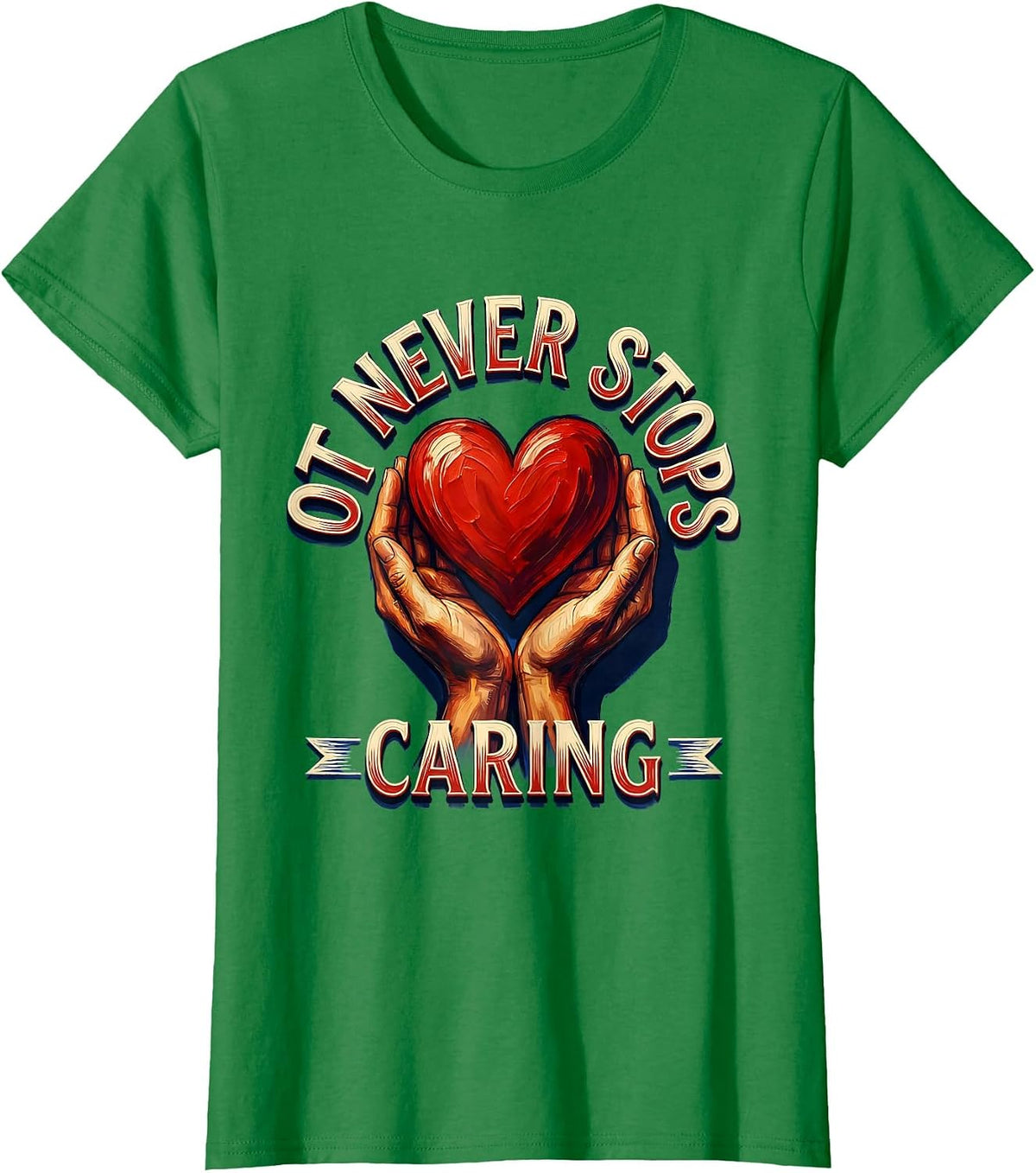 Women's OT Never Stops Caring Occupational Therapy Design T-Shirt - Kelly Green