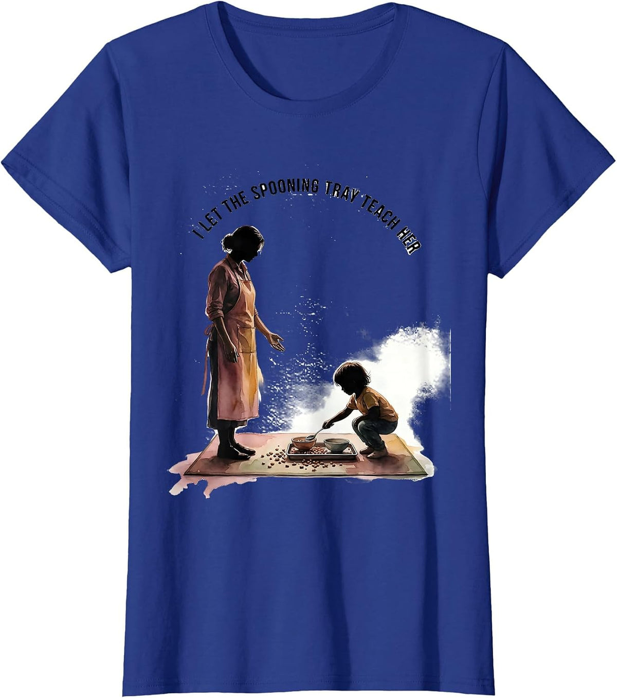Women's I Let The Spooning Tray Teach Her Montessori Teacher Method T-Shirt - Royal Blue