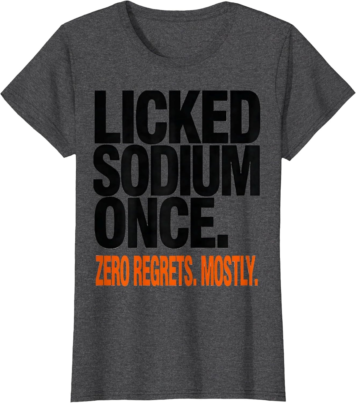 Women's Licked Sodium Once. Zero Regrets. Mostly. Funny Teacher T-Shirt - Dark Heather Grey