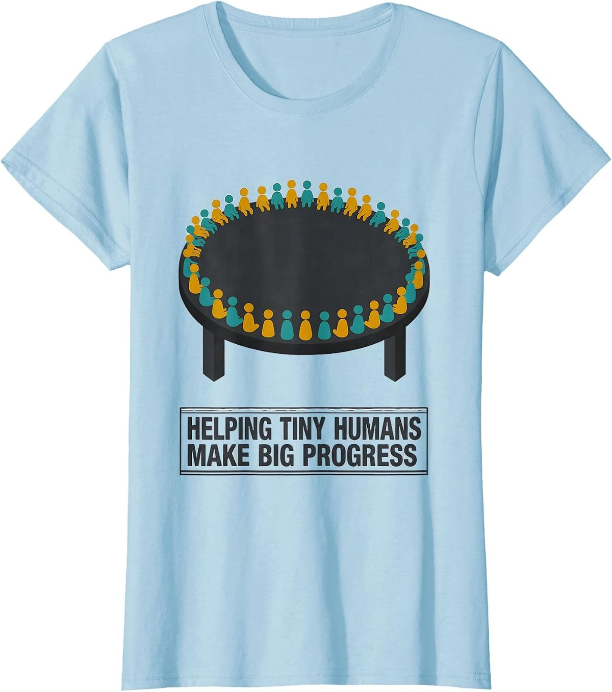Helping Tiny Humans Make Big Progress Teacher Humor T-Shirt - Baby Blue