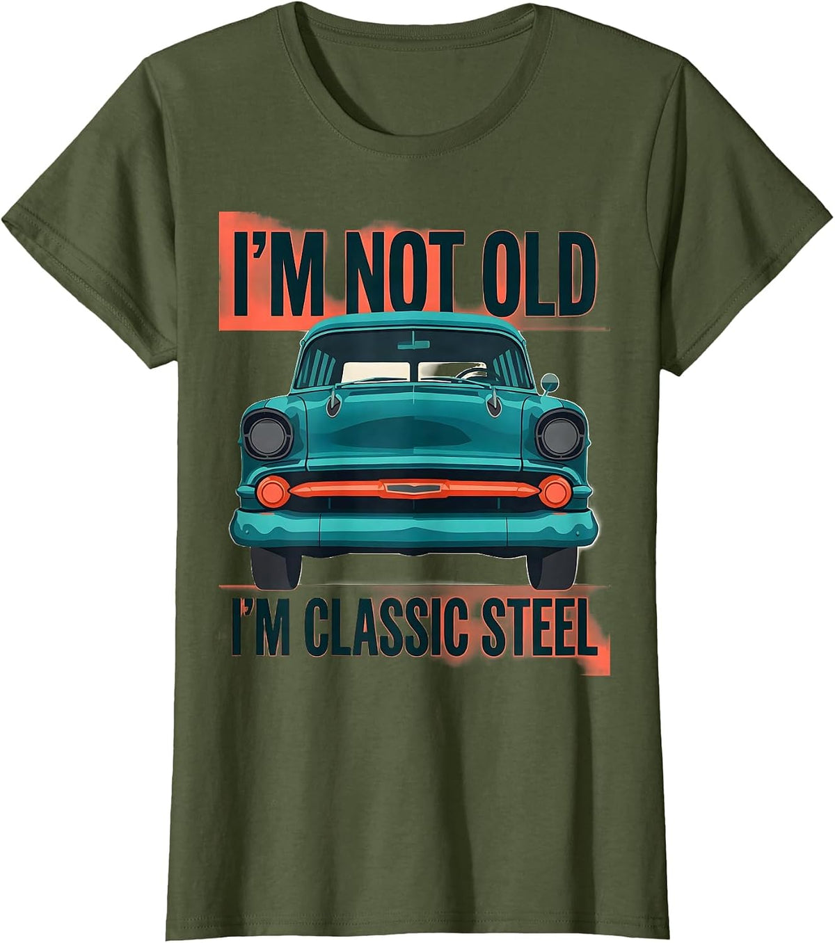 Women's I'm Not Old I'm Classic Steel Funny Classic Car Guy Birthday T-Shirt - Olive Green