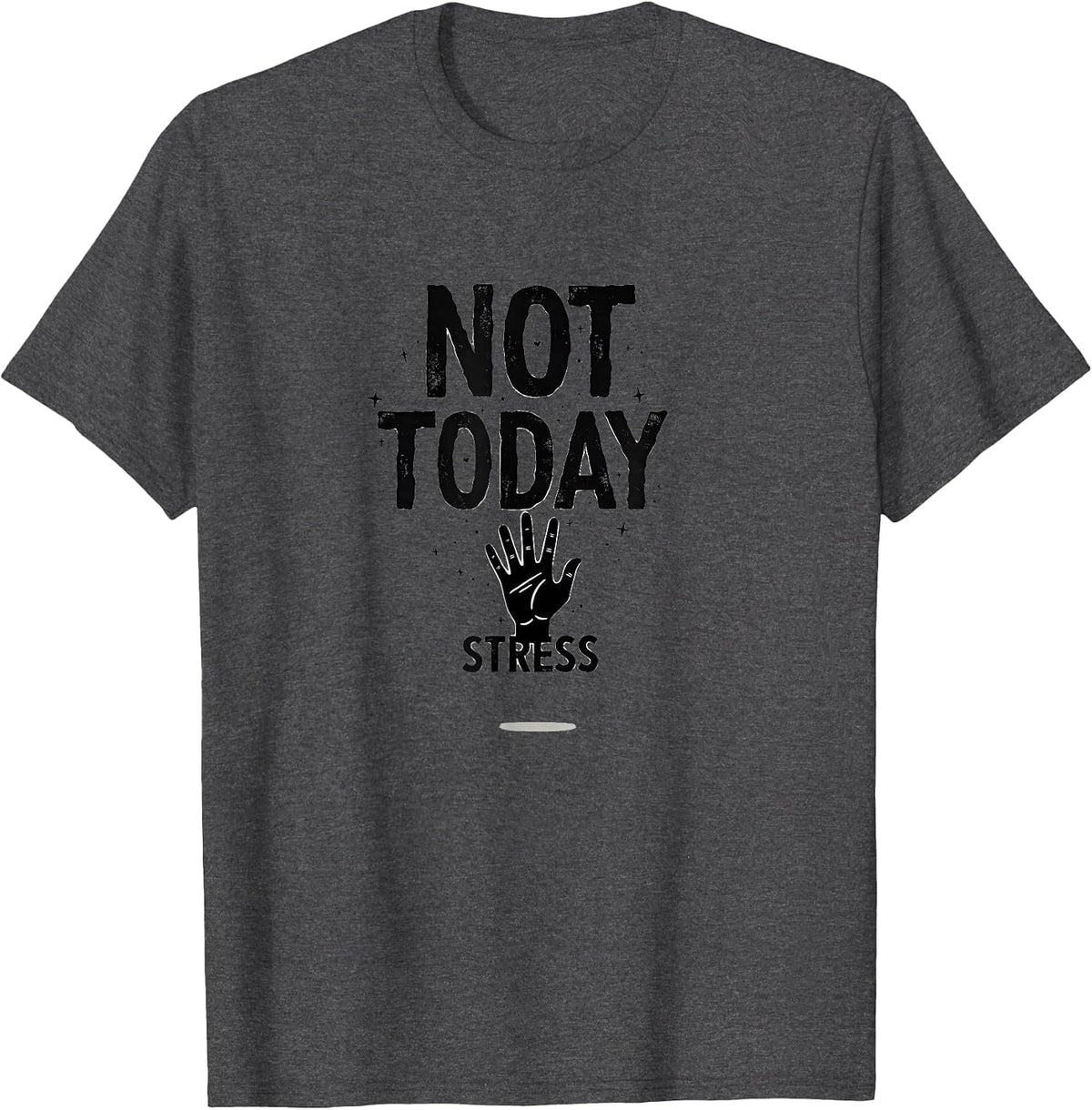 Not Today Stress Mental Health Awareness Design T-Shirt - Dark Heather Grey