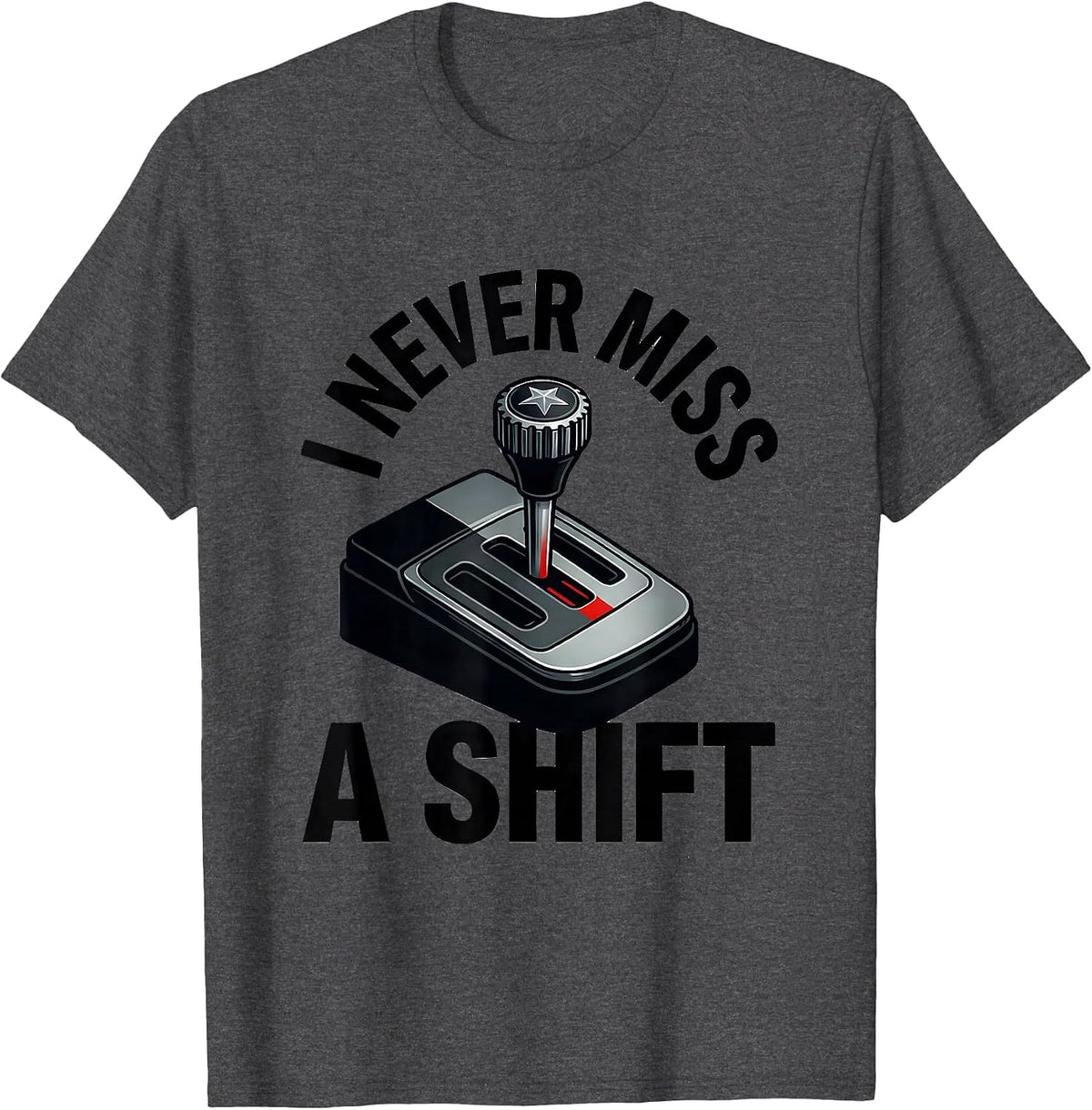 I Never Miss A Shift Funny Police Officer Cop Humor Gift T-Shirt - Dark Heather Grey