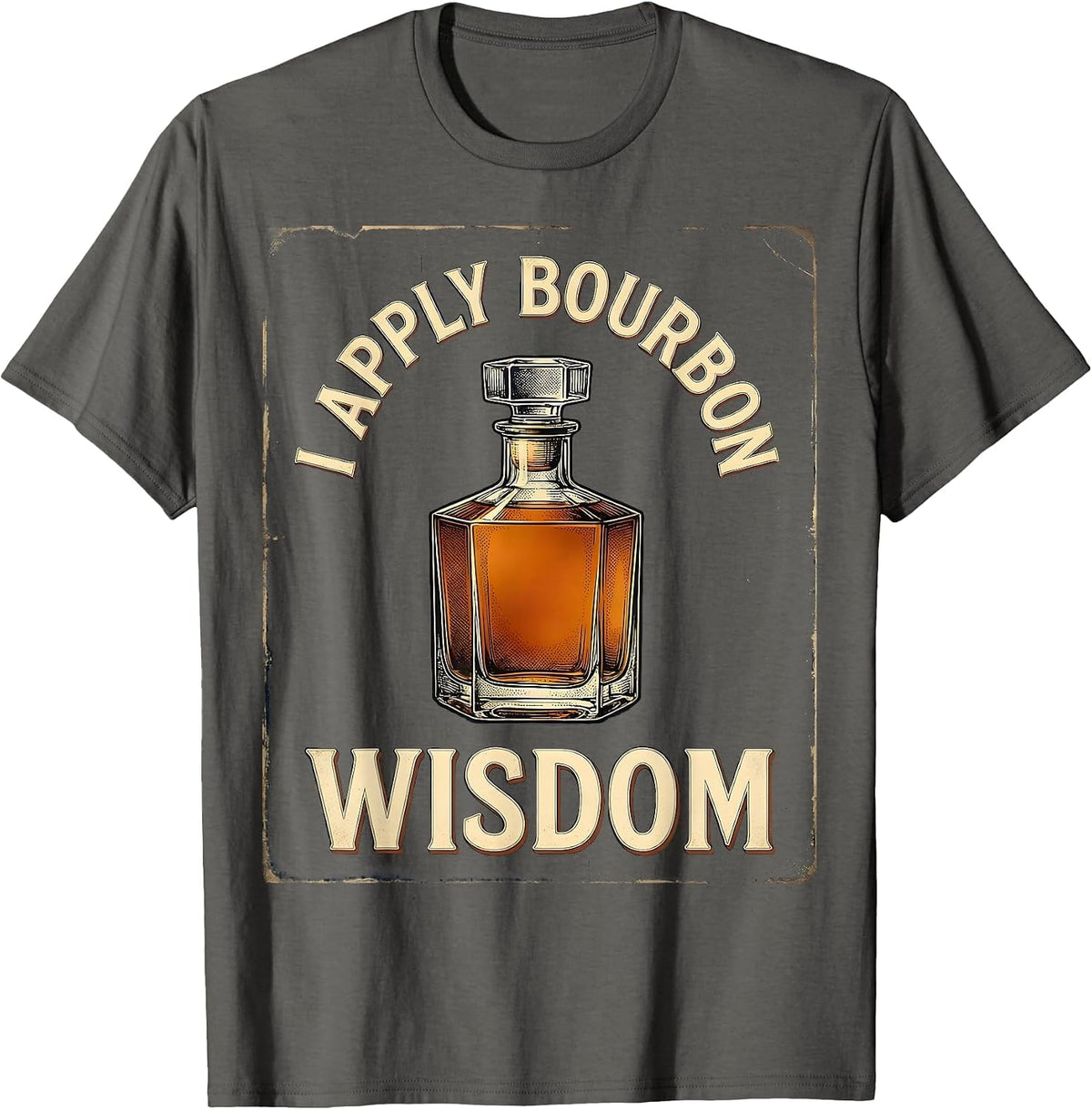 Men's I Apply Bourbon Wisdom Vintage Bourbon Drinking Lover Gift T-Shirt - Asphalt Grey