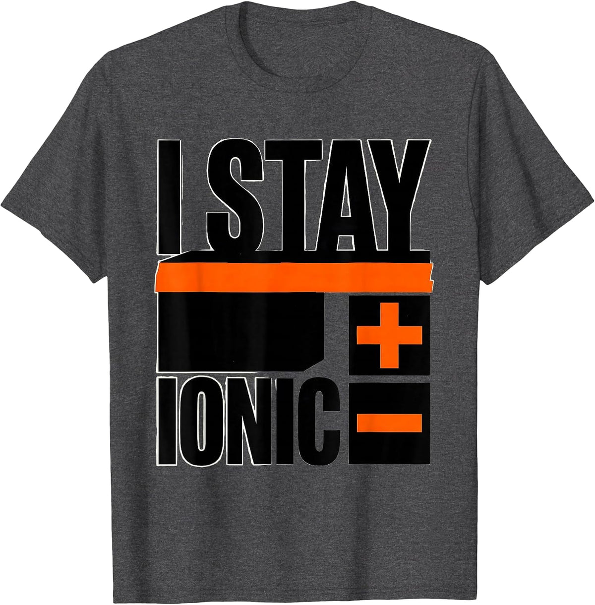 Men's I Stay Ionic Brutalist Graphic Science Nerd Humor Chemistry T-Shirt - Dark Heather Grey
